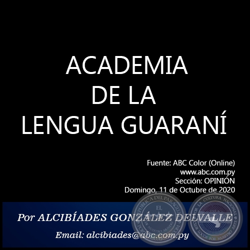  ACADEMIA DE LA LENGUA GUARANÍ - Por ALCIBÍADES GONZÁLEZ DELVALLE - Domingo, 11 de Octubre de 2020